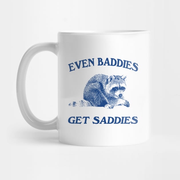 Raccoon Even Baddies Get Saddies Shirt, Funny Raccoon Meme by CamavIngora